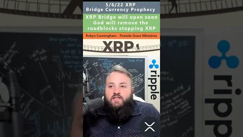 XRP Bridge Currency Prophecy - Robyn Cunningham 5/6/22