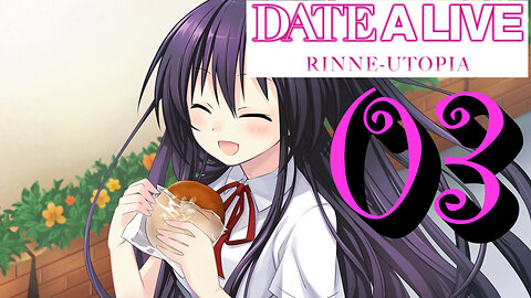 Let's Play Date A Live: Rinne Utopia [03] Let our Date Begin!