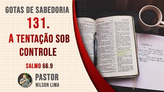 131. A tentação sob controle - Salmo 66.9 - Pr. Nilson Lima