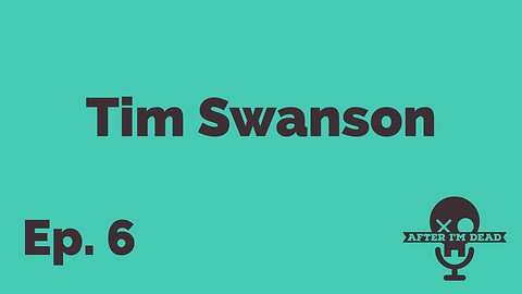 Ep. 6 - Tim Swanson