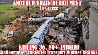 TRAIN DERAILMENT In Greece KILLING 36, 80+ INJURED Stationmaster ARRESTED Transport Minister RESIGNS