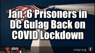 18 Sep 23, Jesus 911: Jan. 6 Prisoners in DC Gulag Back on Covid Lockdown