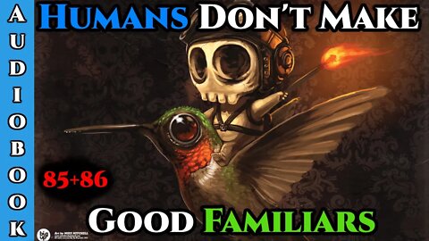 Release date 15/04/22 Humans Don't make Good Familiars (Ongoing) - Ch.87+88 | Magic Fantasy