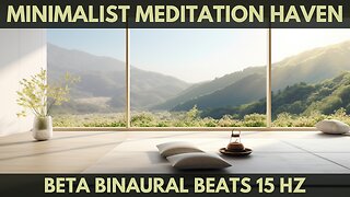 1 Hour of Relaxing Music for Meditation in a minimalist meditation haven, Beta Binaural Beats 15 Hz