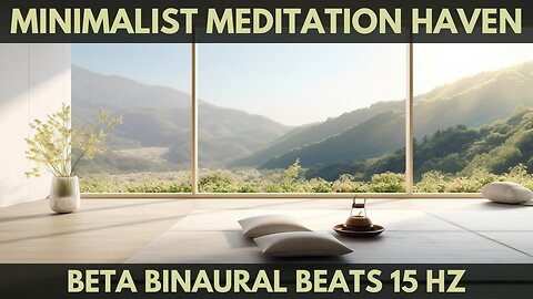 1 Hour of Relaxing Music for Meditation in a minimalist meditation haven, Beta Binaural Beats 15 Hz