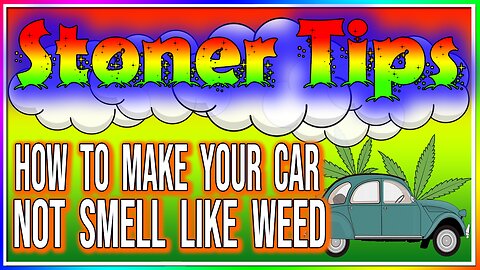 STONER TIPS #35: HOW TO MAKE YOUR CAR NOT SMELL LIKE WEED! (weed tips)