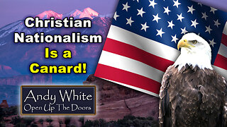 Andy White: Christian Nationalism Is A Canard!