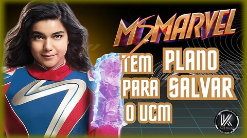 MRS MARVEL TEM PLANO PARA SALVAR O UCM