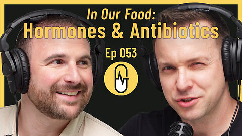 Ep 053 - In Our Food: Hormones & Antibiotics
