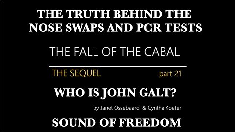 THE SEQUEL TO THE FALL OF THE CABAL-PART 21-TRUTH BEHIND THE NOSE SWABS & PCR TESTS THX John Galt