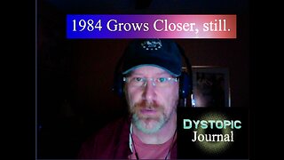 JP'S Dystopic Journal: 1984 Grows Closer, Still