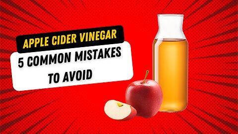 Apple cider vinegar 5 common mistakes to avoid