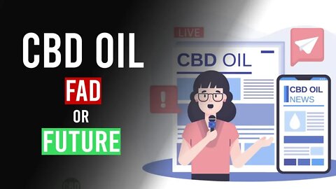 CBD Oil - Fad or The Future
