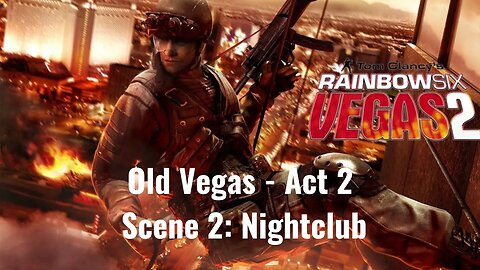 Tom Clancy's Rainbow Six - Vegas 2 - Old Vegas - Act 2 - Scene 2: Nightclub