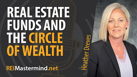 Real Estate Funds and The Circle of Wealth with Heather Dreves #295