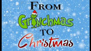 From Grinchmas To Christmas