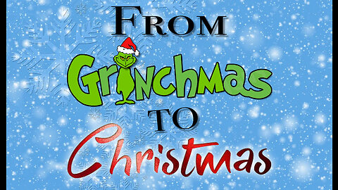 From Grinchmas To Christmas