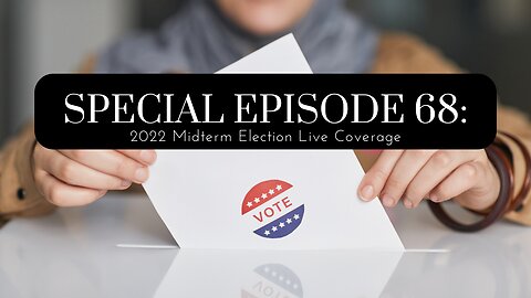 Ep. 68: 2022 Midterm Election Live Coverage