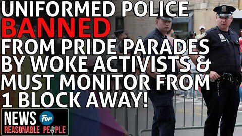 Woke Activists in Woke cities Ban Police from Pride Parades , "Cops are a Trigger"