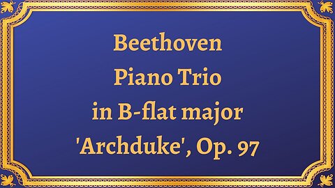 Beethoven Piano Trio in B-flat major 'Archduke', Op. 97