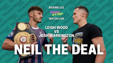 Boxing 101: Leigh Wood vs. Josh Warrington - The British Featherweight Showdown | Neil the Deal