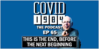 THIS IS THE END (BEFORE THE NEXT BEGINNING). COVID 1984 PODCAST. EP 65. 07/15/2023