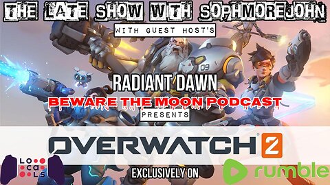 The Late Show With sophmorejohn Presents - Overwatch with Radiant Dawn and Beware The Moon
