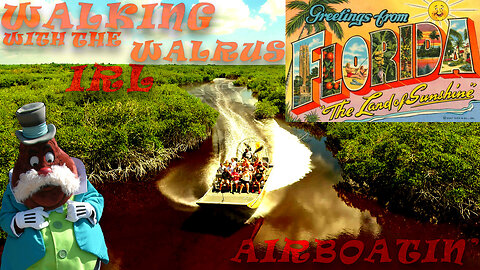 Walking With The Walrus IRL Ep 13: Airboatin' With The Walrus