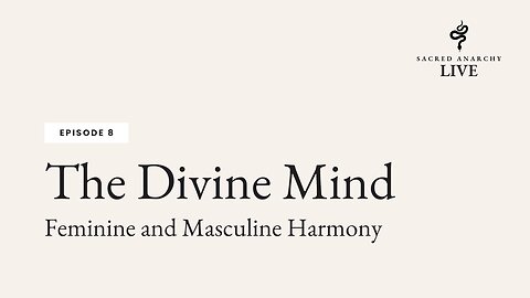 [Ep 8] The Divine Mind: Feminine and Masculine Harmony PART 2 of 2