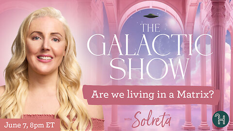 🛸 The Galactic Show with Solreta • Are we living in a Matrix?