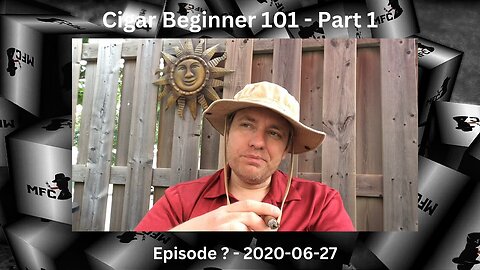 Cigar Beginner 101 - Part 1 / 2020-06-27