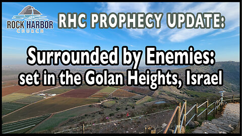 "Surrounded by Enemies," set in the Golan Heights: Prophecy Update