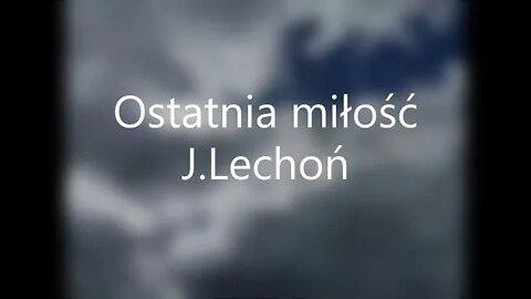 Ostatnia miłość - J.Lechoń