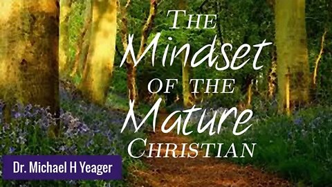 The-Mindset-of-the-Mature-Christian by Dr Michael H Yeager