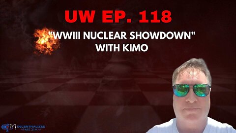 Unrestricted Warfare Ep. 118 | "WWIII Nuclear Showdown" with Kimo