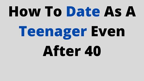 How to Date as a Teenager at 30