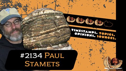 JRE#2134 Paul Stamets. Timestamps, Topics, Opinions, Sources