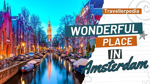 Most Beautiful Place in Amsterdam Netherlands | Travellerpedia
