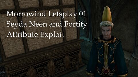 Morrowind Letsplay 1 - Seyda Neen and Fortify Attribute Exploit