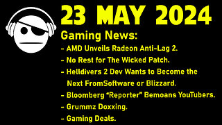 Gaming News | Anti Lag 2 | Helldivers 2 | "Gaming Journos" | Grummz doxxing | 23 MAY 2024