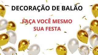 DECORAÇÃO DE BALÃO - FAÇA VOCÊ MESMO SUA FESTA