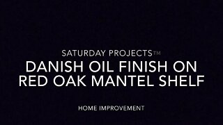 Saturday Projects™.com | Danish Oil Finish on Red Oak Mantel Shelf