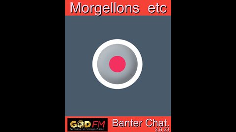 Morgellins etc. Banter chat. GOD FM 3.6.23