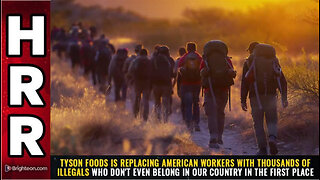 Tyson Foods is REPLACING American workers with thousands of ILLEGALS...