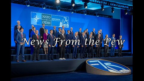 NEWS FROM THE PEW: EPISODE 115: NATO Summit, GOP & Abortion, Election Drama