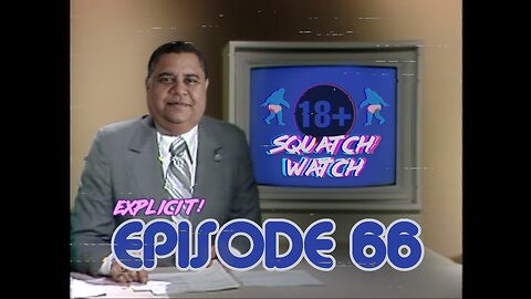 Andrew Ditch: Squatch Watch Episode 66 [Rumble Exclusive]