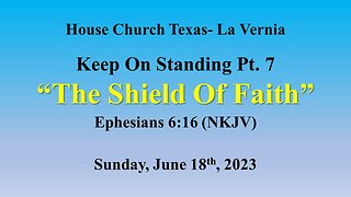 Keep On Standing Pt.7 The Shield Of Faith -House Church Texas La Vernia- 6-18-23