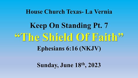 Keep On Standing Pt.7 The Shield Of Faith -House Church Texas La Vernia- 6-18-23