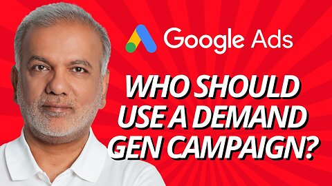 Google Ads Demand Gen Campaigns - Who Should Use Google Ads Demand Gen