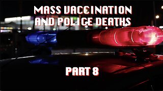 MASS VACCINATION AND POLICE DEATHS PART 8
